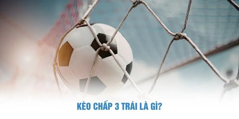 kèo chấp 3 trái